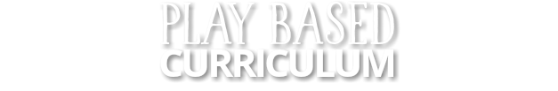 PLAY BASED CURRICULUM 